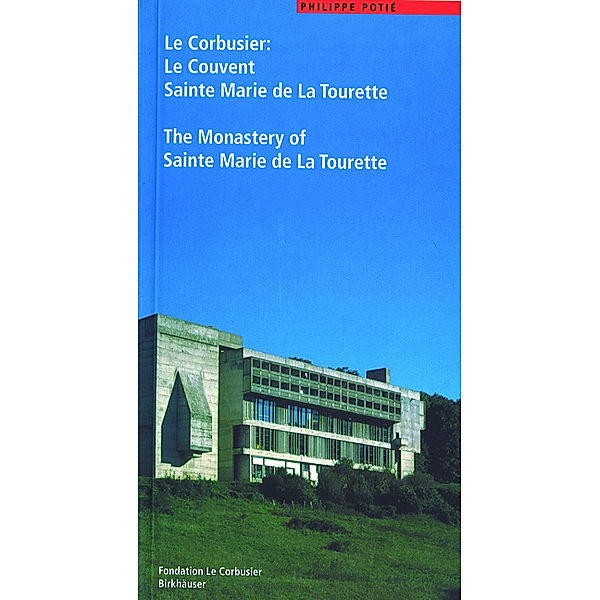 Le Corbusier. Le Couvent Sainte Marie de La Tourette / The Monastery of Sainte Marie de La Tourette, Philippe Potie