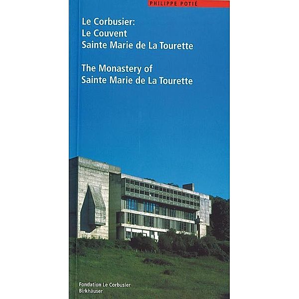 Le Corbusier. Le Couvent Sainte Marie de La Tourette / The Monastery of Sainte Marie de La Tourette, Philippe Potié