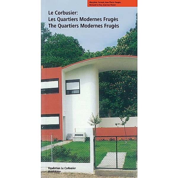 Le Corbusier. Les Quartiers Modernes Frugès / The Quartiers Modernes Frugès, Marylène Ferrand, Jean-Pierre Feugas, BERNARD LE ROY, Jean-Luc Veyret