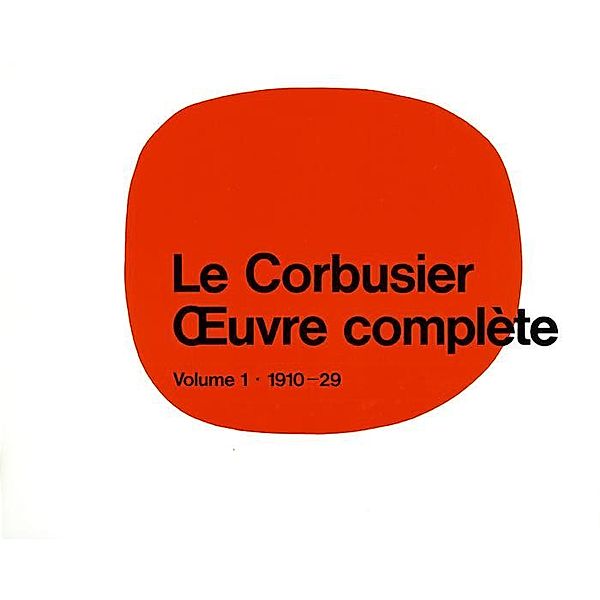 Le Corbusier - OEuvre complète Volume 1: 1910-1929 / Edition Girsberger