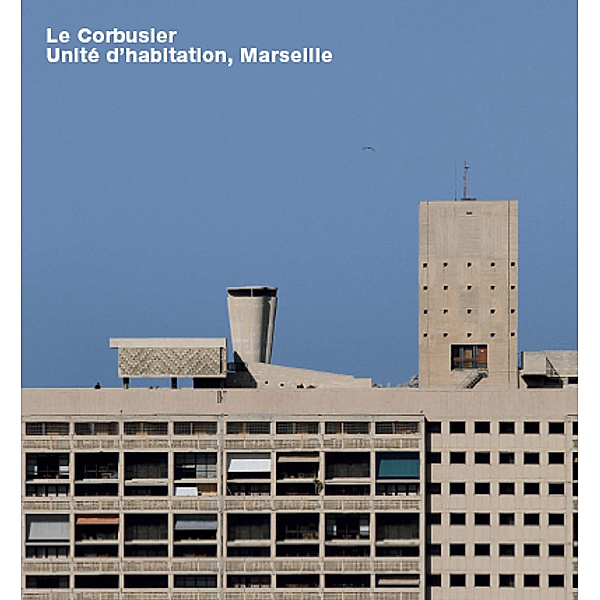 Le Corbusier, Unite d'Habitation, Marseille, LeCorbusier, Alban Janson, Carsten Krohn