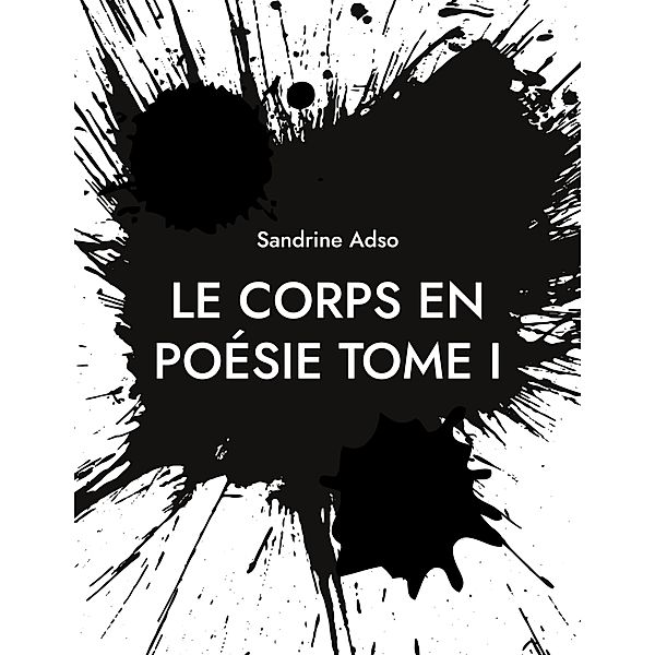 Le Corps en Poésie Tome I, Sandrine Adso