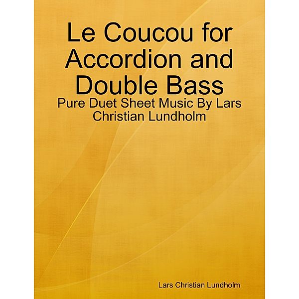 Le Coucou for Accordion and Double Bass - Pure Duet Sheet Music By Lars Christian Lundholm, Lars Christian Lundholm