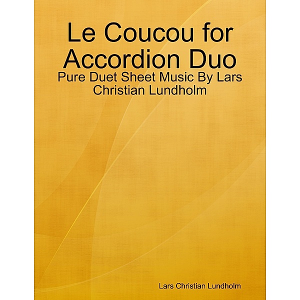 Le Coucou for Accordion Duo - Pure Duet Sheet Music By Lars Christian Lundholm, Lars Christian Lundholm