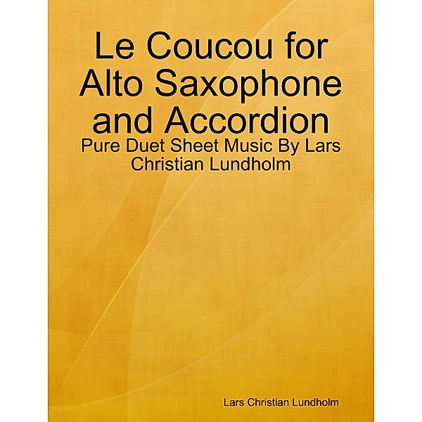 Le Coucou for Alto Saxophone and Accordion - Pure Duet Sheet Music By Lars Christian Lundholm, Lars Christian Lundholm