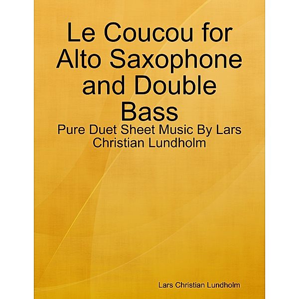 Le Coucou for Alto Saxophone and Double Bass - Pure Duet Sheet Music By Lars Christian Lundholm, Lars Christian Lundholm