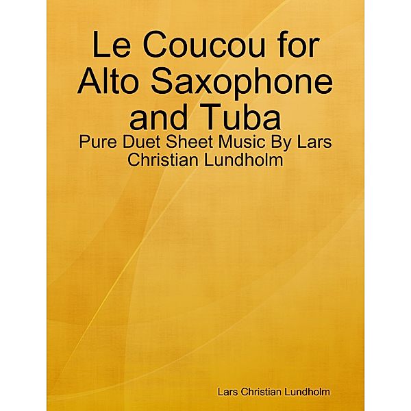 Le Coucou for Alto Saxophone and Tuba - Pure Duet Sheet Music By Lars Christian Lundholm, Lars Christian Lundholm