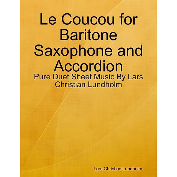 Le Coucou for Baritone Saxophone and Accordion - Pure Duet Sheet Music By Lars Christian Lundholm, Lars Christian Lundholm