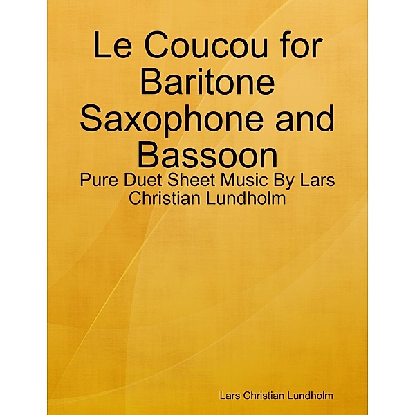 Le Coucou for Baritone Saxophone and Bassoon - Pure Duet Sheet Music By Lars Christian Lundholm, Lars Christian Lundholm