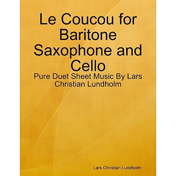 Le Coucou for Baritone Saxophone and Cello - Pure Duet Sheet Music By Lars Christian Lundholm, Lars Christian Lundholm