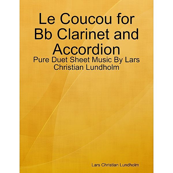 Le Coucou for Bb Clarinet and Accordion - Pure Duet Sheet Music By Lars Christian Lundholm, Lars Christian Lundholm