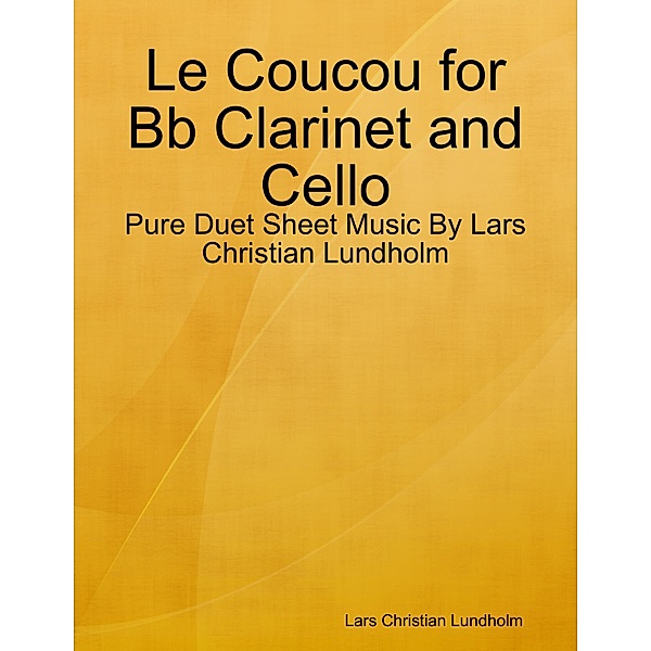 Le Coucou for Bb Clarinet and Cello - Pure Duet Sheet Music By Lars Christian Lundholm, Lars Christian Lundholm