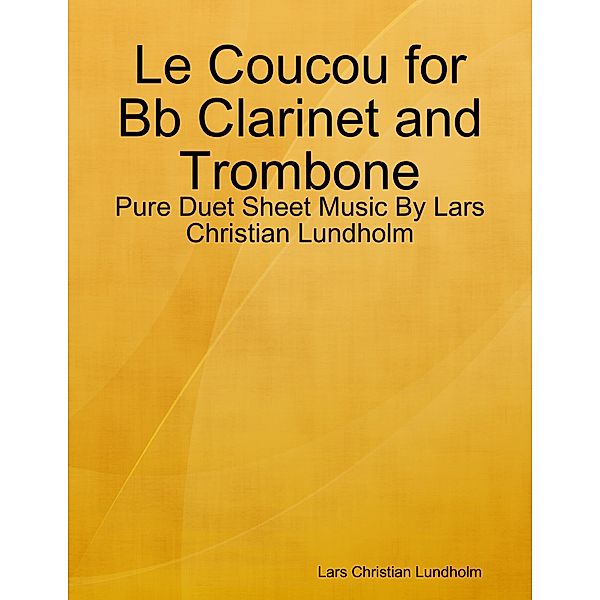 Le Coucou for Bb Clarinet and Trombone - Pure Duet Sheet Music By Lars Christian Lundholm, Lars Christian Lundholm