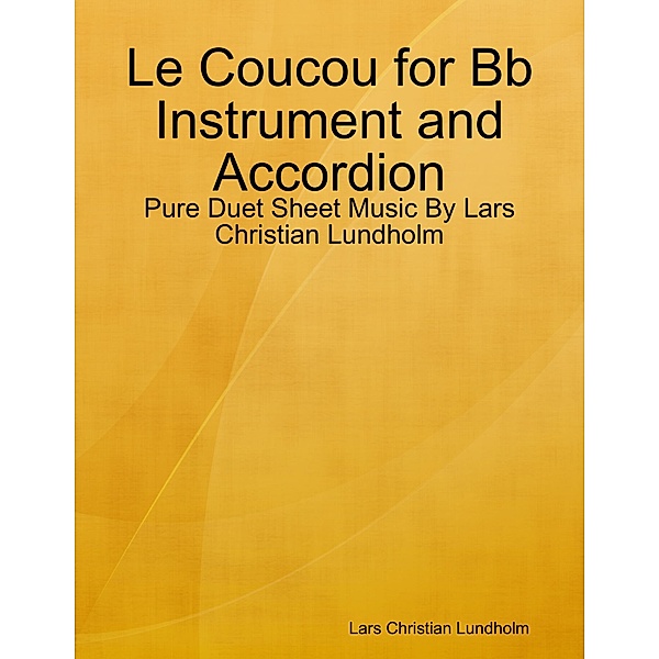 Le Coucou for Bb Instrument and Accordion - Pure Duet Sheet Music By Lars Christian Lundholm, Lars Christian Lundholm