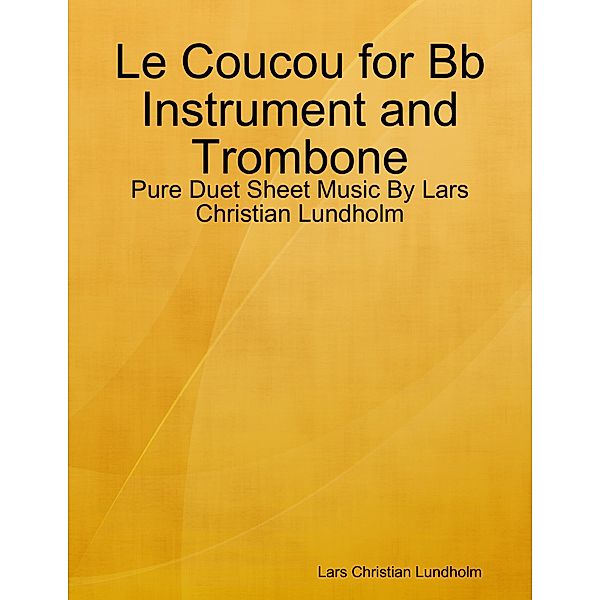 Le Coucou for Bb Instrument and Trombone - Pure Duet Sheet Music By Lars Christian Lundholm, Lars Christian Lundholm