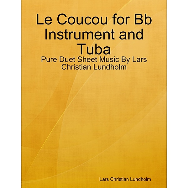 Le Coucou for Bb Instrument and Tuba - Pure Duet Sheet Music By Lars Christian Lundholm, Lars Christian Lundholm