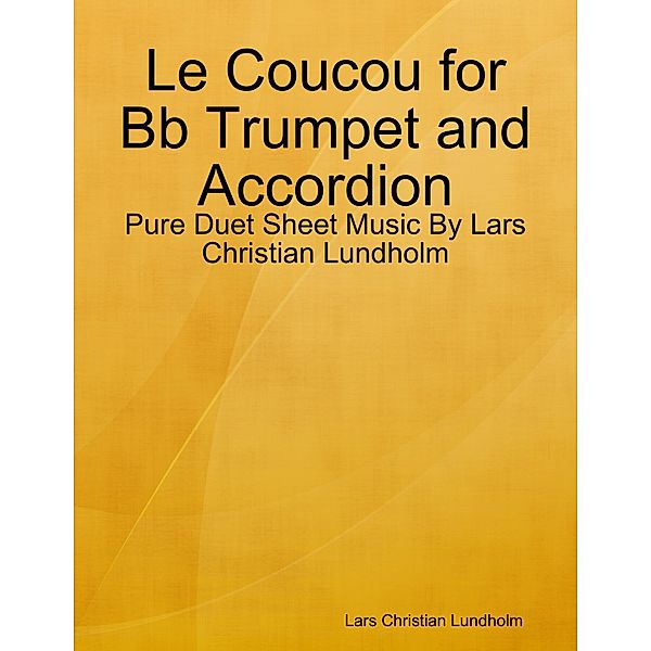 Le Coucou for Bb Trumpet and Accordion - Pure Duet Sheet Music By Lars Christian Lundholm, Lars Christian Lundholm