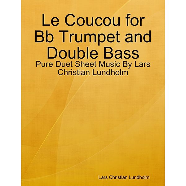 Le Coucou for Bb Trumpet and Double Bass - Pure Duet Sheet Music By Lars Christian Lundholm, Lars Christian Lundholm