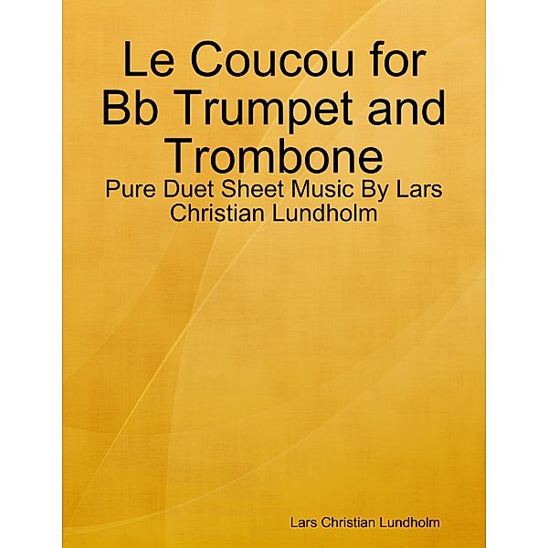 Le Coucou for Bb Trumpet and Trombone - Pure Duet Sheet Music By Lars Christian Lundholm, Lars Christian Lundholm