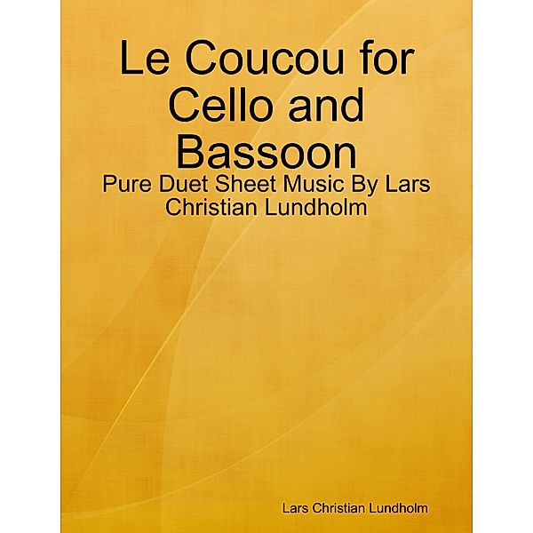 Le Coucou for Cello and Bassoon - Pure Duet Sheet Music By Lars Christian Lundholm, Lars Christian Lundholm
