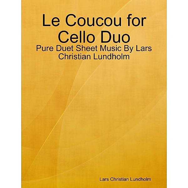 Le Coucou for Cello Duo - Pure Duet Sheet Music By Lars Christian Lundholm, Lars Christian Lundholm