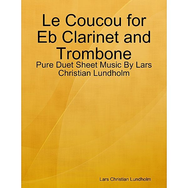 Le Coucou for Eb Clarinet and Trombone - Pure Duet Sheet Music By Lars Christian Lundholm, Lars Christian Lundholm