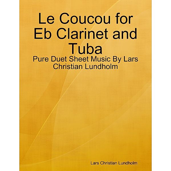 Le Coucou for Eb Clarinet and Tuba - Pure Duet Sheet Music By Lars Christian Lundholm, Lars Christian Lundholm