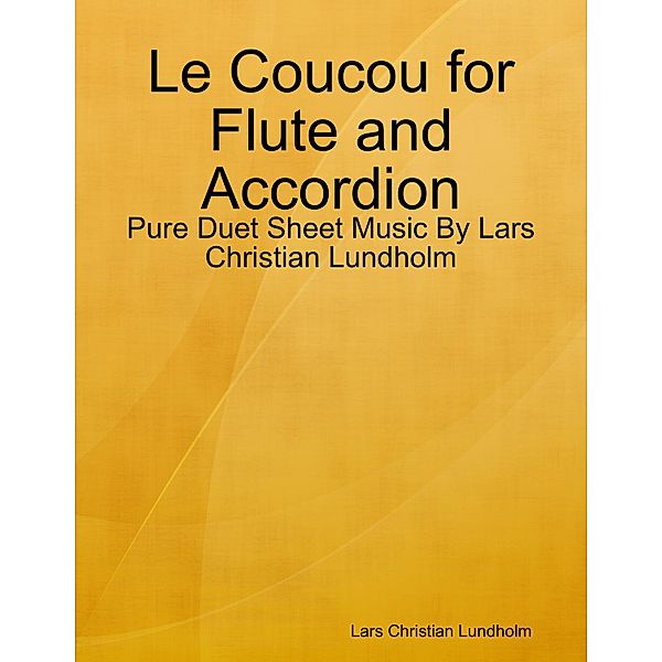 Le Coucou for Flute and Accordion - Pure Duet Sheet Music By Lars Christian Lundholm, Lars Christian Lundholm