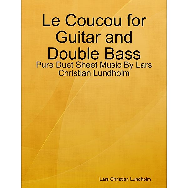 Le Coucou for Guitar and Double Bass - Pure Duet Sheet Music By Lars Christian Lundholm, Lars Christian Lundholm