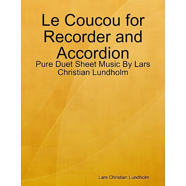 Le Coucou for Recorder and Accordion - Pure Duet Sheet Music By Lars Christian Lundholm, Lars Christian Lundholm