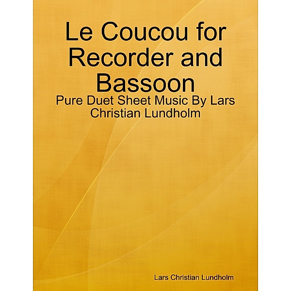 Le Coucou for Recorder and Bassoon - Pure Duet Sheet Music By Lars Christian Lundholm, Lars Christian Lundholm