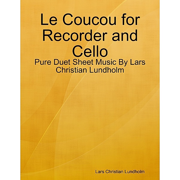 Le Coucou for Recorder and Cello - Pure Duet Sheet Music By Lars Christian Lundholm, Lars Christian Lundholm