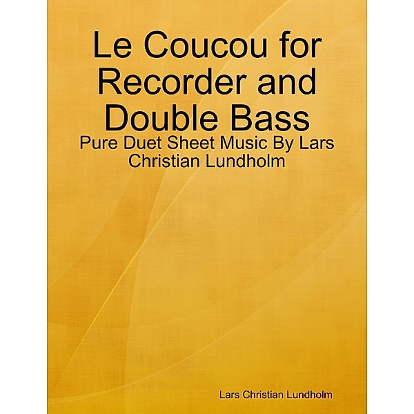 Le Coucou for Recorder and Double Bass - Pure Duet Sheet Music By Lars Christian Lundholm, Lars Christian Lundholm