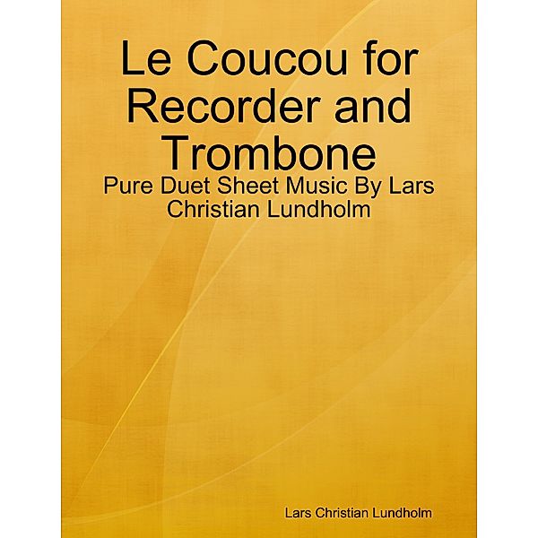 Le Coucou for Recorder and Trombone - Pure Duet Sheet Music By Lars Christian Lundholm, Lars Christian Lundholm