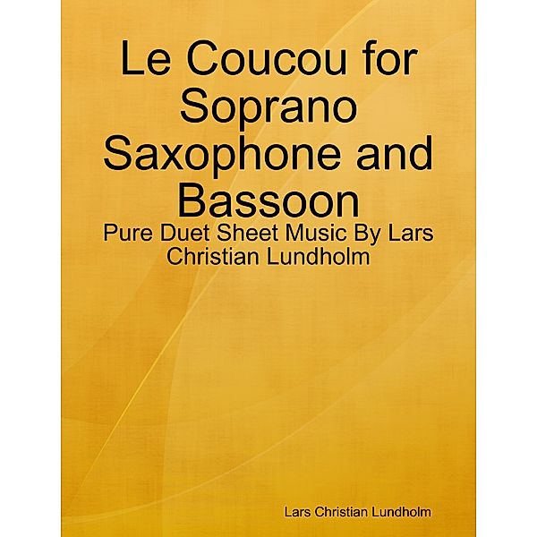 Le Coucou for Soprano Saxophone and Bassoon - Pure Duet Sheet Music By Lars Christian Lundholm, Lars Christian Lundholm