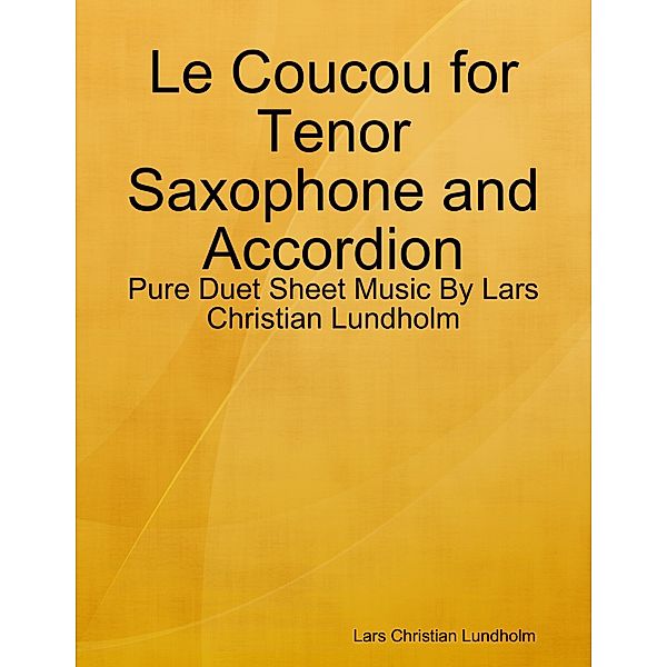 Le Coucou for Tenor Saxophone and Accordion - Pure Duet Sheet Music By Lars Christian Lundholm, Lars Christian Lundholm