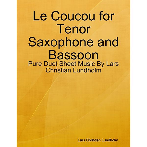 Le Coucou for Tenor Saxophone and Bassoon - Pure Duet Sheet Music By Lars Christian Lundholm, Lars Christian Lundholm