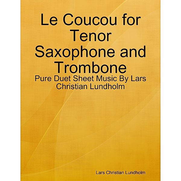 Le Coucou for Tenor Saxophone and Trombone - Pure Duet Sheet Music By Lars Christian Lundholm, Lars Christian Lundholm