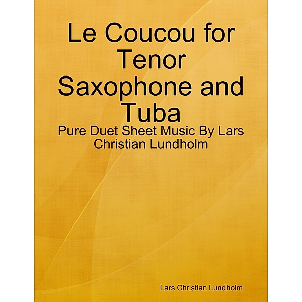 Le Coucou for Tenor Saxophone and Tuba - Pure Duet Sheet Music By Lars Christian Lundholm, Lars Christian Lundholm