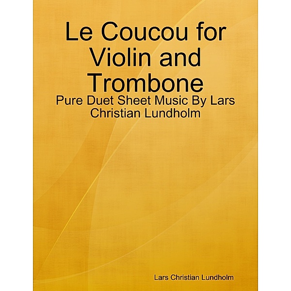 Le Coucou for Violin and Trombone - Pure Duet Sheet Music By Lars Christian Lundholm, Lars Christian Lundholm