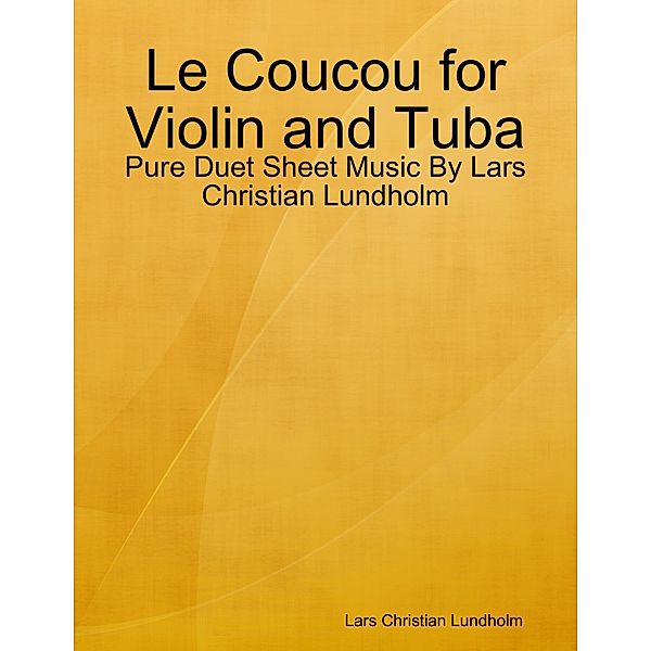 Le Coucou for Violin and Tuba - Pure Duet Sheet Music By Lars Christian Lundholm, Lars Christian Lundholm