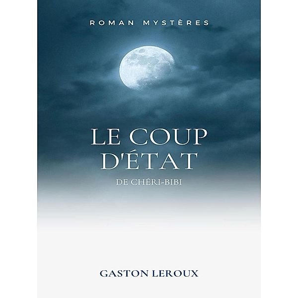 Le Coup d'État de Chéri-Bibi, Gaston Leroux
