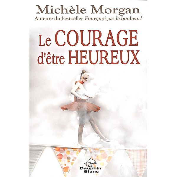 Le courage d'etre heureux, Michele Morgan
