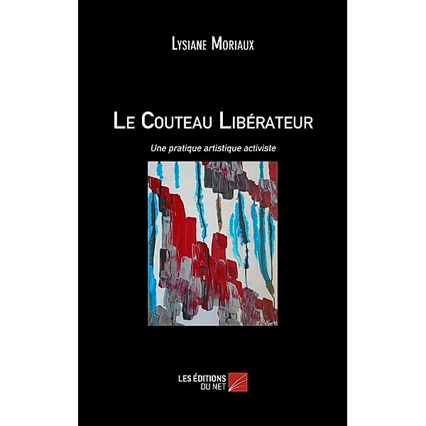 Le Couteau Liberateur / Les Editions du Net, Moriaux Lysiane Moriaux