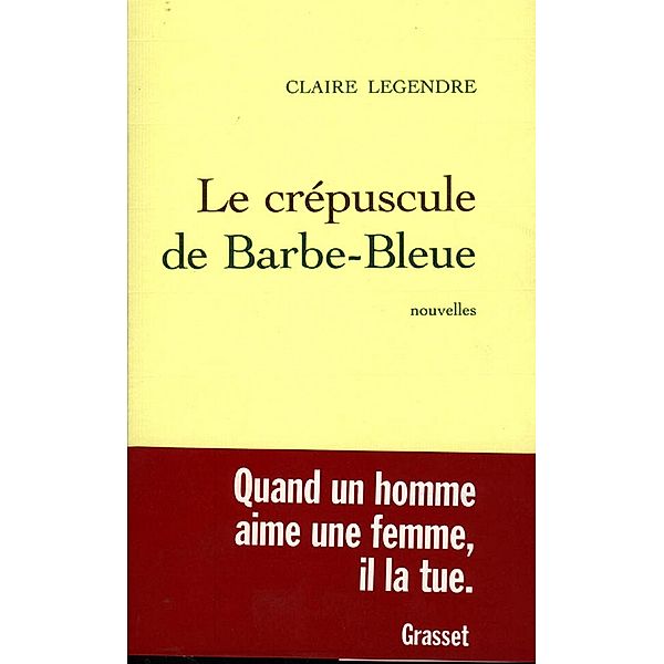 Le crépuscule de Barbe-bleue / Littérature Française, Claire Legendre