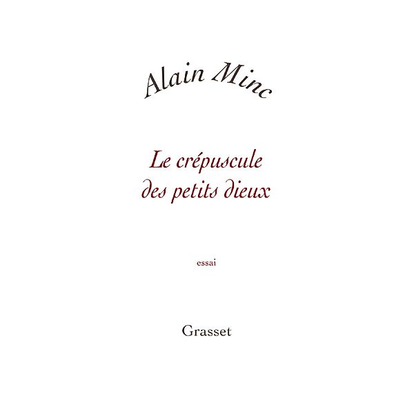 Le crépuscule des petits dieux / Essai blanche, Alain Minc