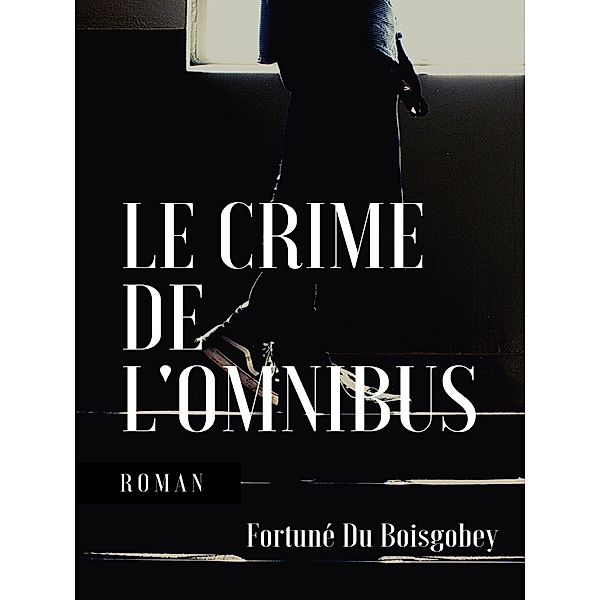 Le Crime de l'omnibus, Fortuné Du Boisgobey