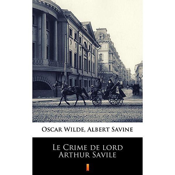 Le Crime de lord Arthur Savile, Albert Savine, Oscar Wilde