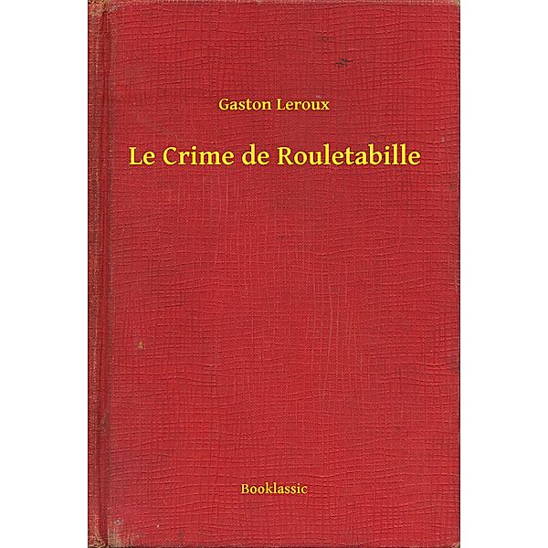 Le Crime de Rouletabille, Gaston Leroux