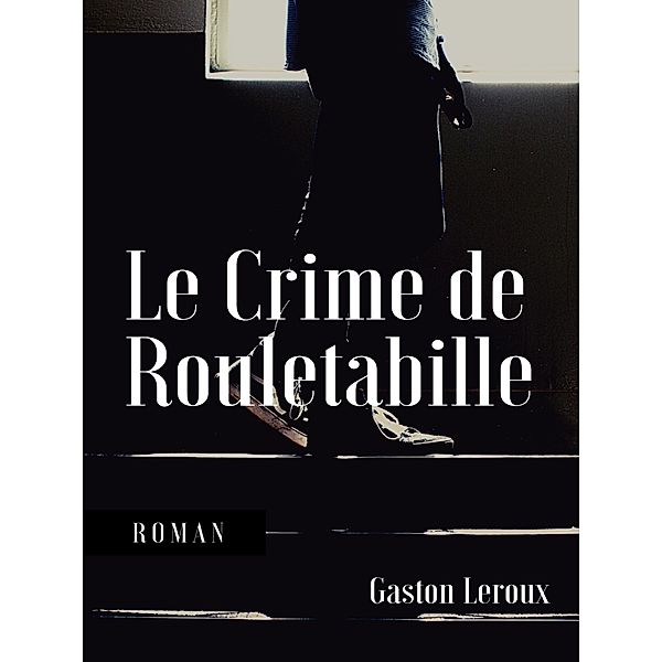 Le Crime de Rouletabille, Gaston Leroux